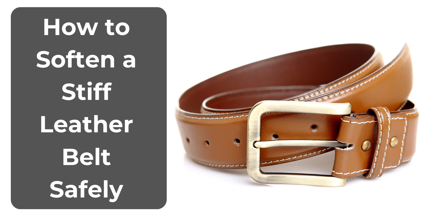 How to Soften a Stiff Leather Belt Safely
