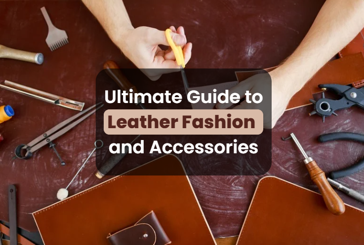 Guide to Leather Fashion and Accessories