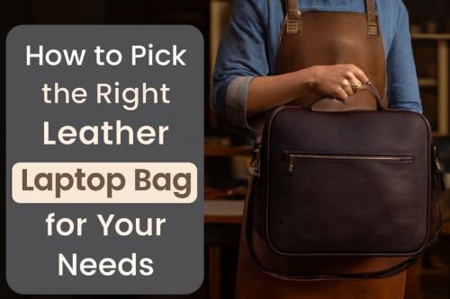 How to Choose a Leather Laptop Bag